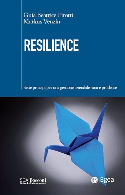 Resilience. Sette principi per una gestione aziendale sana e prudente - Guia Beatrice Pirotti,Markus Venzin - ebook