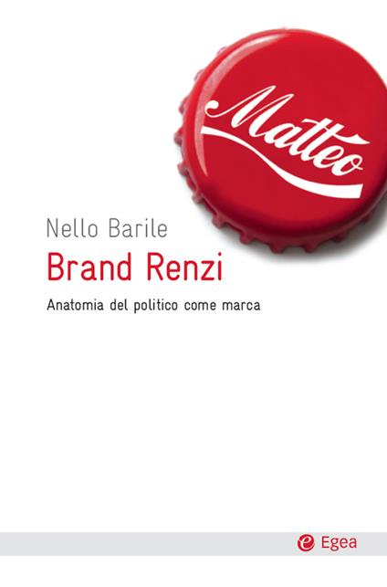 Brand Renzi. Anatomia del politico come marca - Nello Barile - ebook