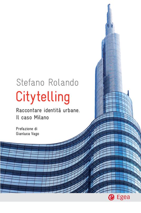 Citytelling. Raccontare identità urbane. Il caso Milano - Stefano Rolando - ebook