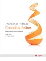 Crescita felice. Percorsi di futuro civile