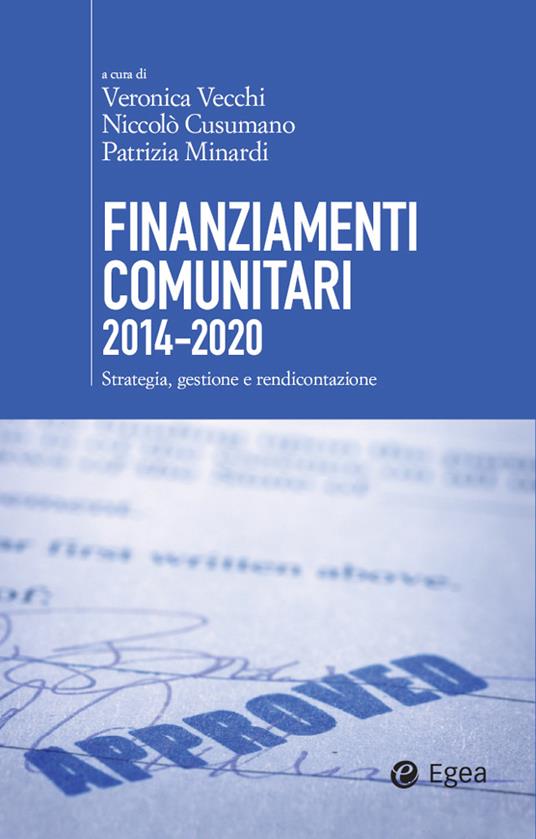 Finanziamenti comunitari 2014-2020. Strategia, gestione e rendicontazione - Niccolò Cusumano,Patrizia Minardi,Veronica Vecchi - ebook