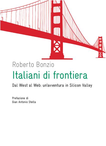 Italiani di frontiera. Dal West al web: un'avventura in Silicon Valley - Roberto Bonzio - ebook