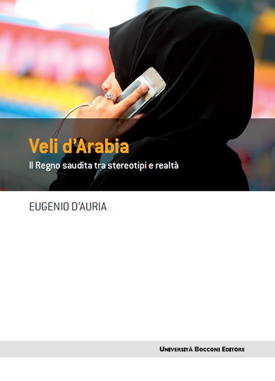 Veli d'Arabia. Il regno saudita tra stereotipi e realtà - Eugenio D'Auria - ebook