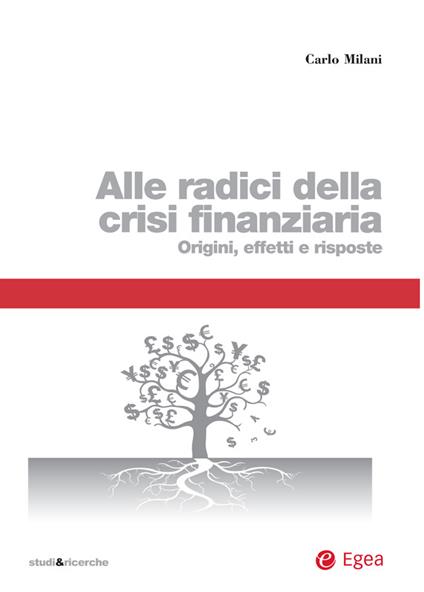 Alle radici della crisi finanziaria. Origini, effetti e risposte - Carlo Milani - ebook