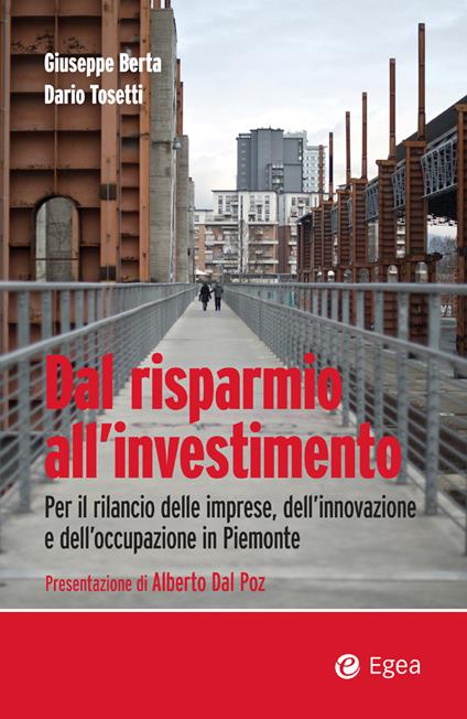 Dal risparmio all'investimento. Per il rilancio delle imprese, dell'innovazione e dell'occupazione in Piemonte - Giuseppe Berta,Dario Tosetti - ebook