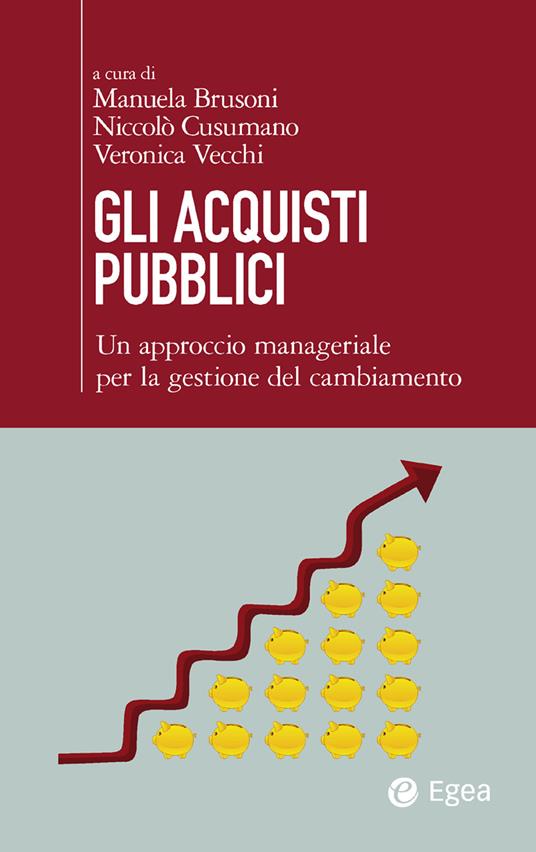 Gli acquisti pubblici. Un approccio manageriale per la gestione del cambiamento - Manuela Brusoni,Niccolò Cusumano,Veronica Vecchi - ebook