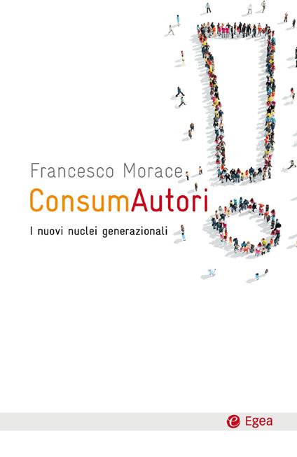 ConsumAutori. I nuovi nuclei generazionali - Francesco Morace - ebook