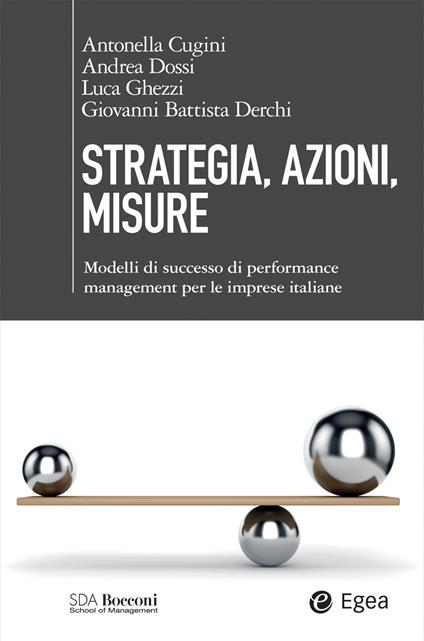 Strategia, azioni, misure. Modelli di successo di performance management per le imprese italiane - Antonella Cugini,Giovanni Battista Derchi,Andrea Dossi,Luca Ghezzi - ebook