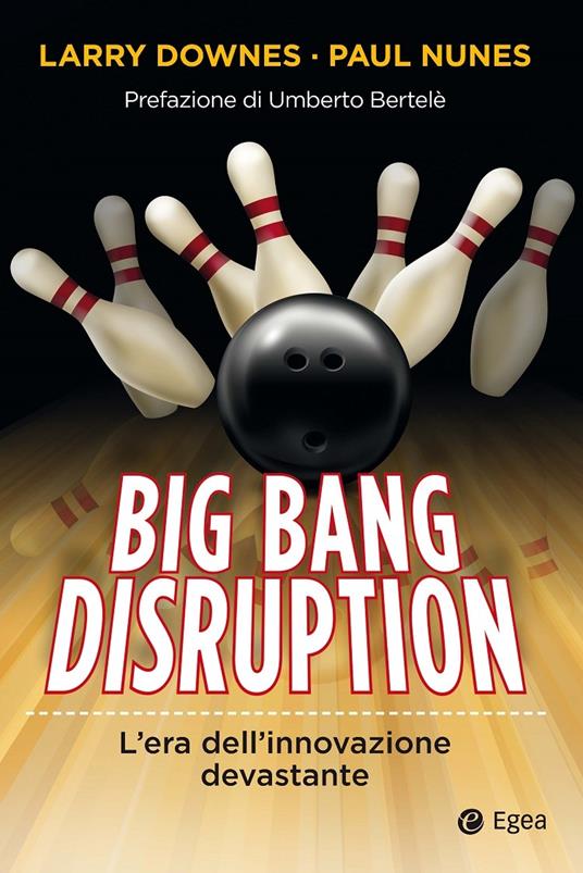 Big Bang disruption. L'era dell'innovazione devastante - Larry Downes,Paul Nunes,Matteo Vegetti - ebook