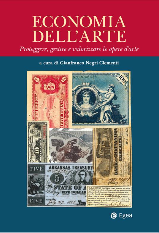 Economia dell'arte. Proteggere, gestire e valorizzare le opere d'arte - Gianfranco Negri-Clementi - ebook