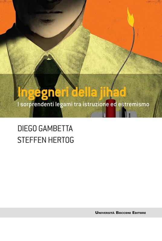 Ingegneri della Jihad. I sorprendenti legami fra istruzione ed estremismo - Diego Gambetta,Steffen Hertog - ebook