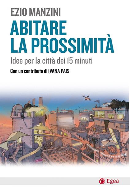 Abitare la prossimità. Idee per la città dei 15 minuti - Ezio Manzini - ebook