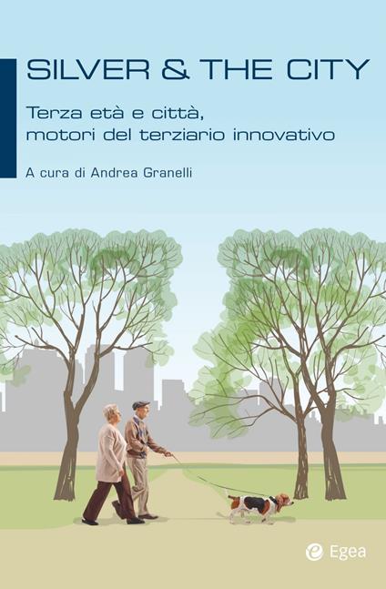 Silver & the city. Terza età e città, motori del terziario innovativo - Andrea Granelli - ebook