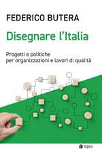 Disegnare l'Italia. Progetti e politiche per organizzazioni e lavori di qualità