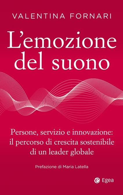 L' emozione del suono. Persone, servizio e innovazione: il percorso di crescita sostenibile di un leader globale - Valentina Fornari - ebook