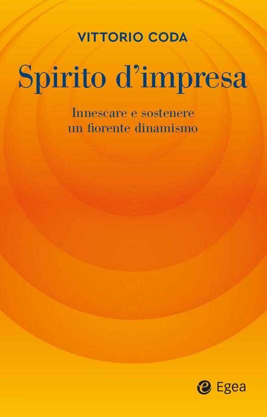 Spirito d'impresa. Innescare e sostenere un fiorente dinamismo - Vittorio Coda - ebook