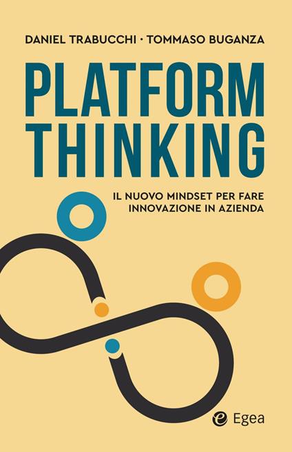 Platform thinking. Il nuovo mindset per fare innovazione in azienda - Tommaso Buganza,Daniel Trabucchi - ebook