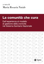 La comunità che cura. Dall'esperienza al modello di gestione della cronicità nel Sistema Sanitario Nazionale