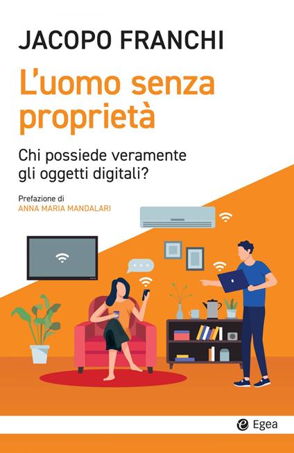 L' uomo senza proprietà. Chi possiede veramente gli oggetti digitali? - Jacopo Franchi - ebook