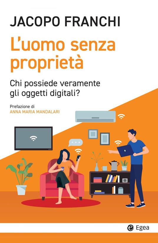 L' uomo senza proprietà. Chi possiede veramente gli oggetti digitali? - Jacopo Franchi - ebook
