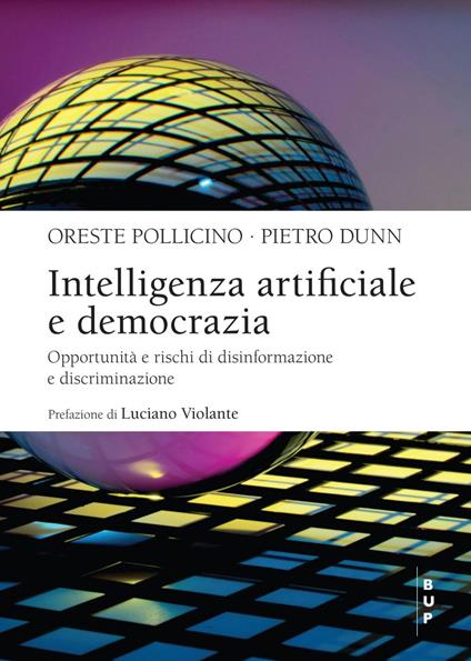 Intelligenza artificiale e democrazia. Opportunità e rischi di disinformazione e discriminazione - Piero Dunn,Oreste Pollicino - ebook