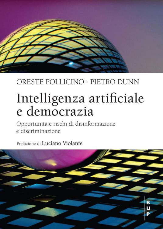 Intelligenza artificiale e democrazia. Opportunità e rischi di disinformazione e discriminazione - Piero Dunn,Oreste Pollicino - ebook