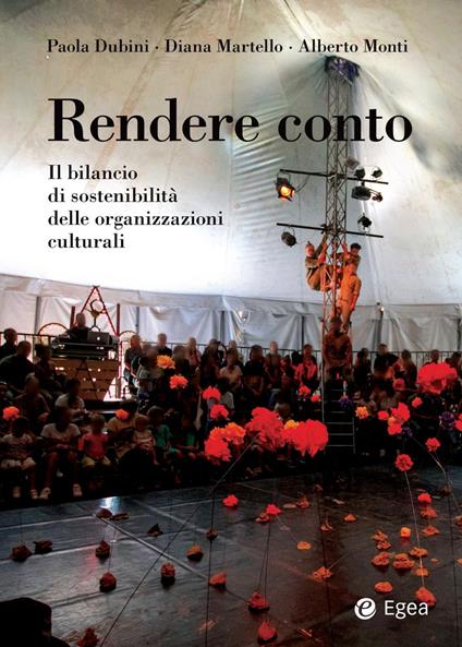 Rendere conto. Il bilancio di sostenibilità delle organizzazioni culturali - Paola Dubini,Diana Martello,Alberto Monti - ebook
