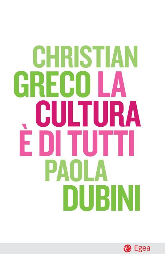 La cultura è di tutti - Paola Dubini,Christian Greco - ebook