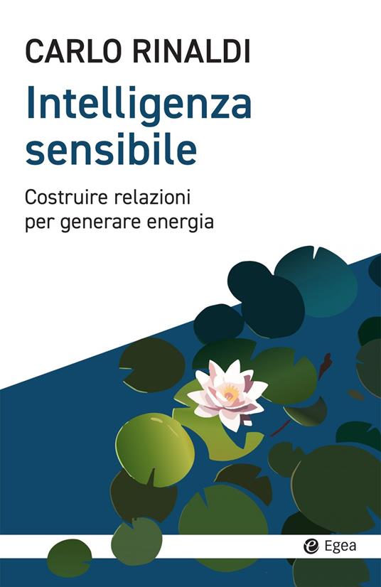 Intelligenza sensibile. Costruire relazioni per generare energia - Carlo Rinaldi - ebook