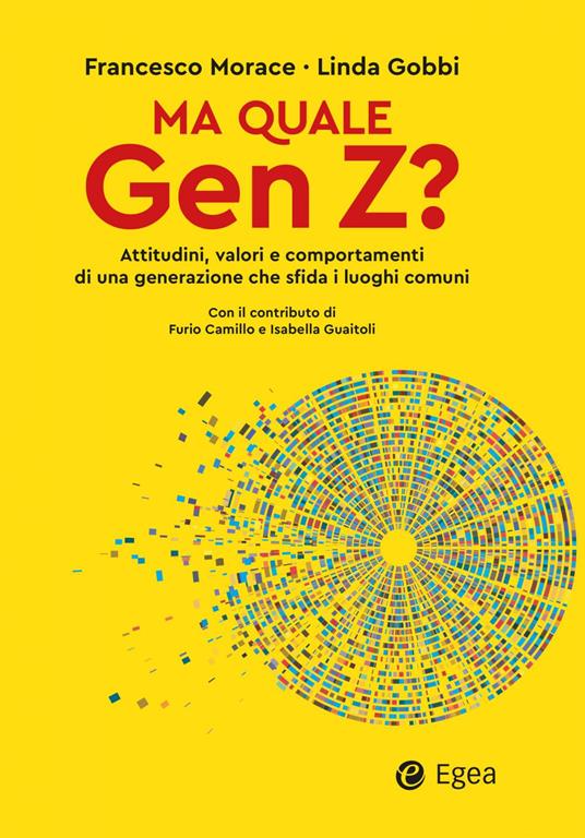 Ma quale Gen Z? Attitudini, valori e comportamenti di una generazione che sfida i luoghi comuni - Linda Gobbi,Francesco Morace - ebook