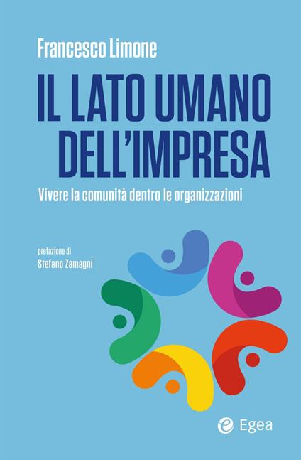 Il lato umano dell'impresa. Vivere la comunità dentro le organizzazioni - Francesco Limone - ebook