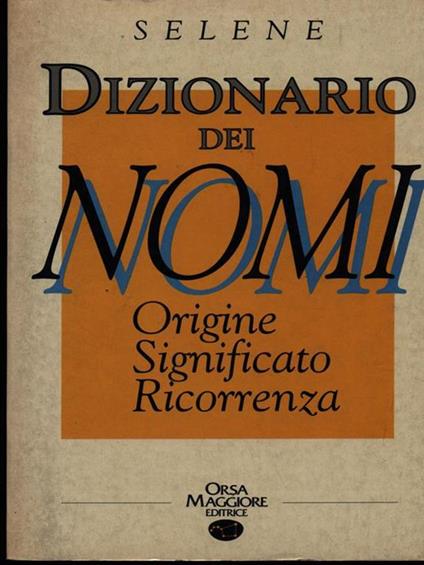Dizionario dei nomi - Annarosa Selene - copertina