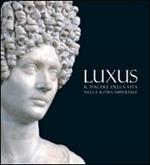 Luxus. Il piacere della vita nella Roma Imperiale