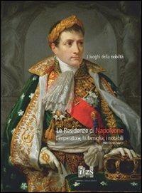 Le residenze di Napoleone. L'imperatore, la famiglia, i notabili - Fabrizio Di Marco - copertina