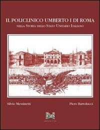 Il policlinico Umberto I di Roma nella storia dello Stato unitario italiano - Silvio Messinetti,Piero Bartolucci - copertina