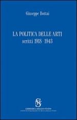 La politica delle arti. Scritti 1918-1943