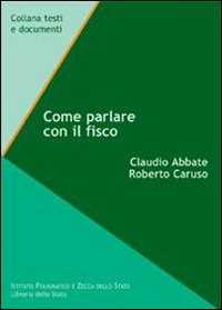 Libro Come parlare con il fisco Claudio Abbate Roberto Caruso