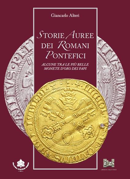Storie auree dei romani pontefici. Alcune tra le più belle monete d'oro dei papi - Giancarlo Alteri - copertina