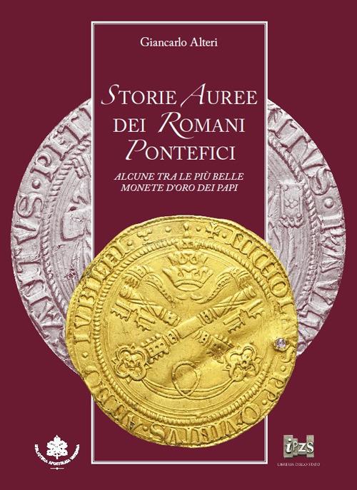 Storie auree dei romani pontefici. Alcune tra le più belle monete d'oro dei papi - Giancarlo Alteri - copertina