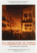 Gli hegeliani di Napoli e la costruzione dello Stato unitario. Catalogo