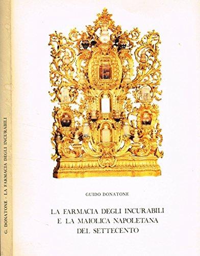 La Farmacia degli Incurabili e la maiolica napoletana della prima metà del Settecento - Guido Donatone - copertina