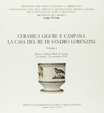 Ceramica ligure e campana. La casa del re di Sandro Lorenzini. Catalogo della mostra (Reggia di Caserta)