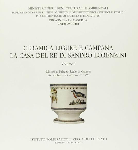 Ceramica ligure e campana. La casa del re di Sandro Lorenzini. Catalogo della mostra (Reggia di Caserta) - copertina