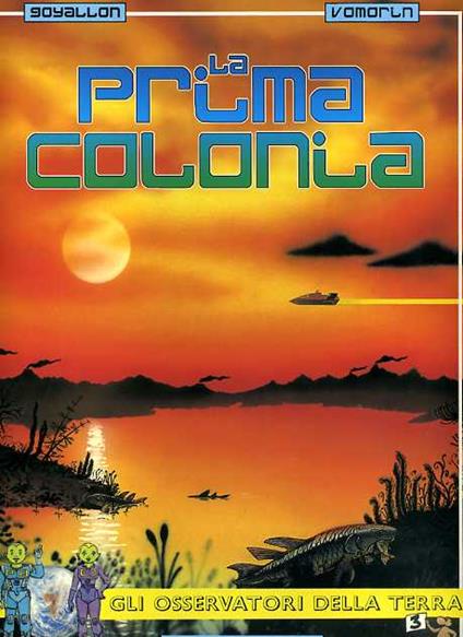 Gli osservatori della terra. Vol. 3: La prima colonia. - Jérôme Goyallon,Jean-François Becq Giraudon,Jean-Paul Vomorin - copertina