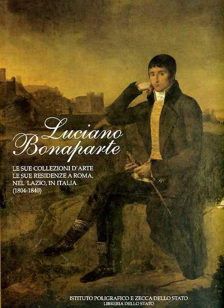 Luciano Bonaparte. Le sue collezioni d'arte, le sue residenze a Roma, nel Lazio, in Italia (1804-1840) - 3