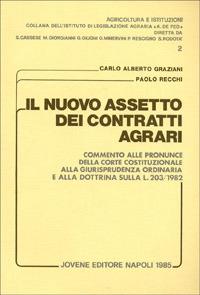 Il nuovo assetto dei contratti agrari. Commento alle pronunce della Corte costituzionale, alla giurisprudenza ordinaria e alla dottrina sulla L. 203/1982 - Carlo Alberto Graziani,Paolo Recchi - copertina