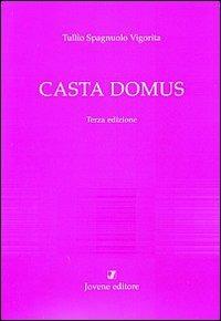 Casta domus. Un seminario sulla legislazione matrimoniale augustea - Tullio Spagnuolo Vigorita - copertina