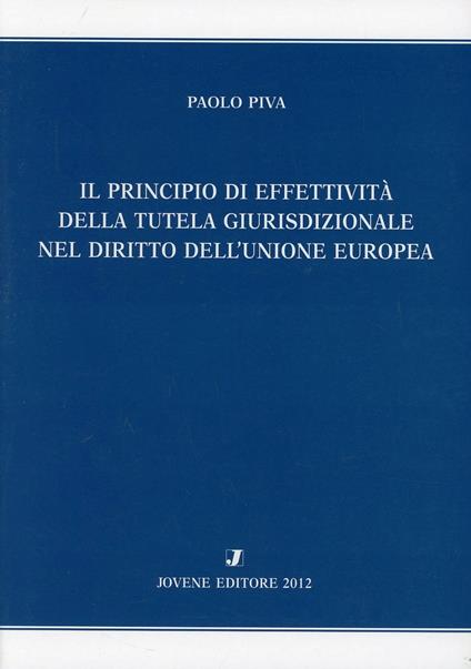 Il principio di effettività della tutela giurisprudenziale del diritto dell'Unione europea - Paolo Piva - copertina
