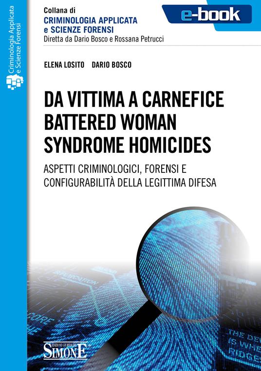 Da vittima a carnefice. Battered woman. Syndrome homicides - Dario Bosco,Elena Losito - ebook
