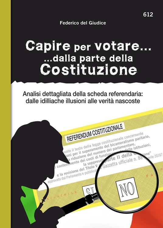 Capire per votare... dalla parte della Costituzione. Analisi dettagliata della scheda referendaria: dalle idilliache illusioni alle verità nascoste - Federico Del Giudice - ebook
